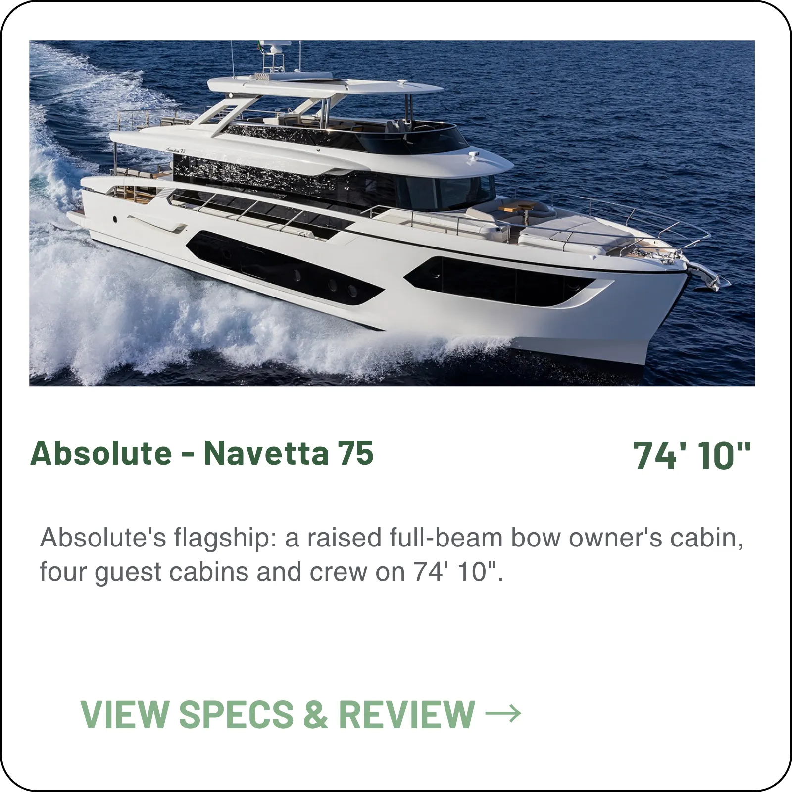 Absolute's flagship: a raised full-beam bow owner's cabin, four guest cabins and crew on 74' 10".