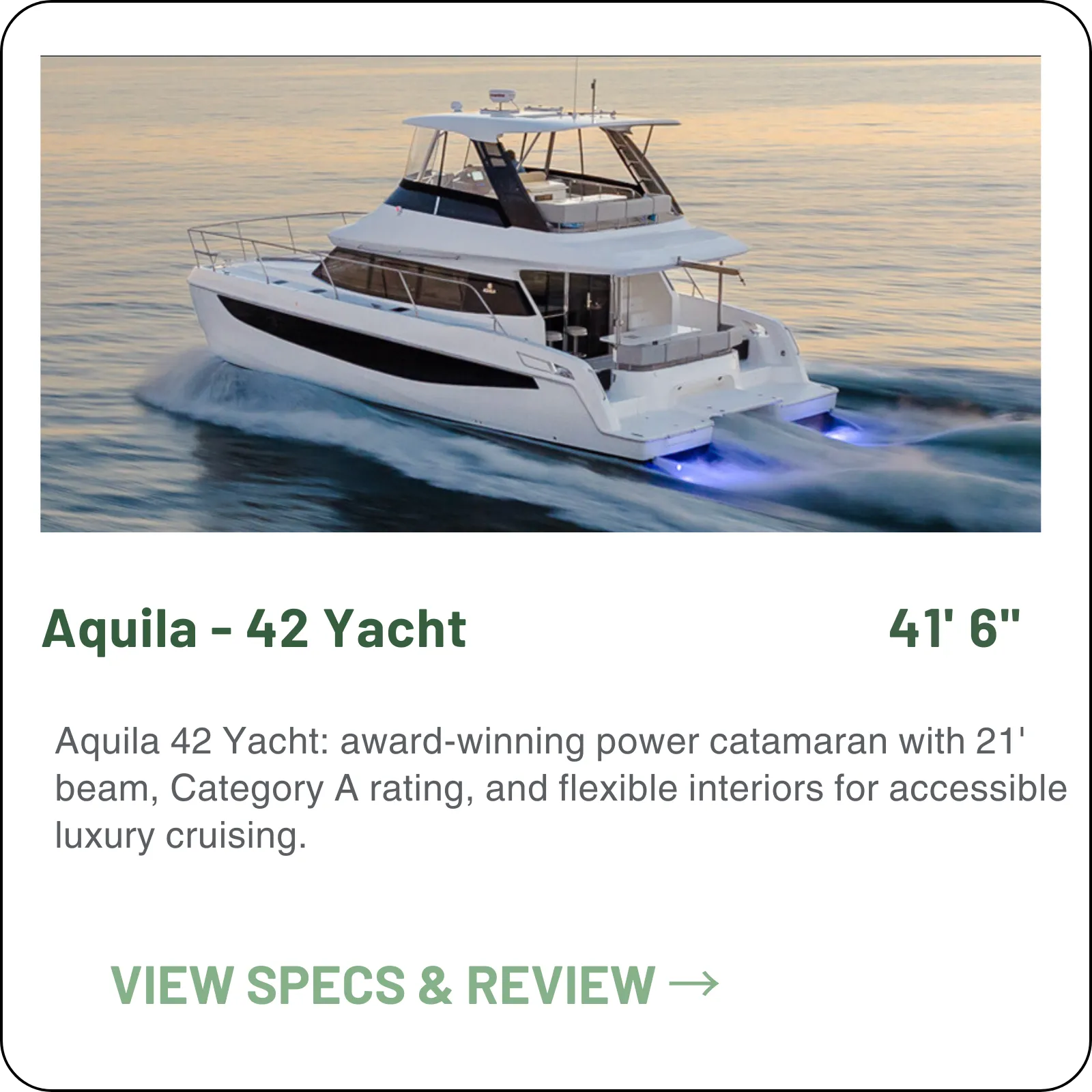 The Aquila 42 Yacht is a 41'6" power catamaran with a 21-foot beam — Category A ocean certification, up to four cabins, and a 16-17 knot cruise on twin Volvo Penta D4s.