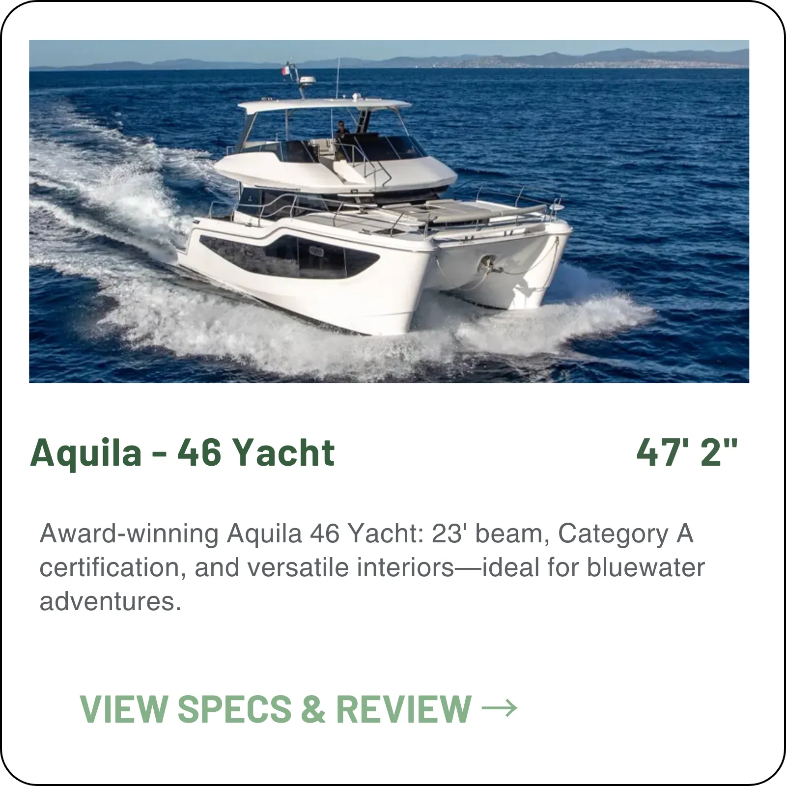 The Aquila 46 Yacht is a 47'2" power catamaran that carries its 23-foot beam forward to a full-width master — three to five cabins, twin Volvo Penta D4 320s, 476 gallons of fuel.