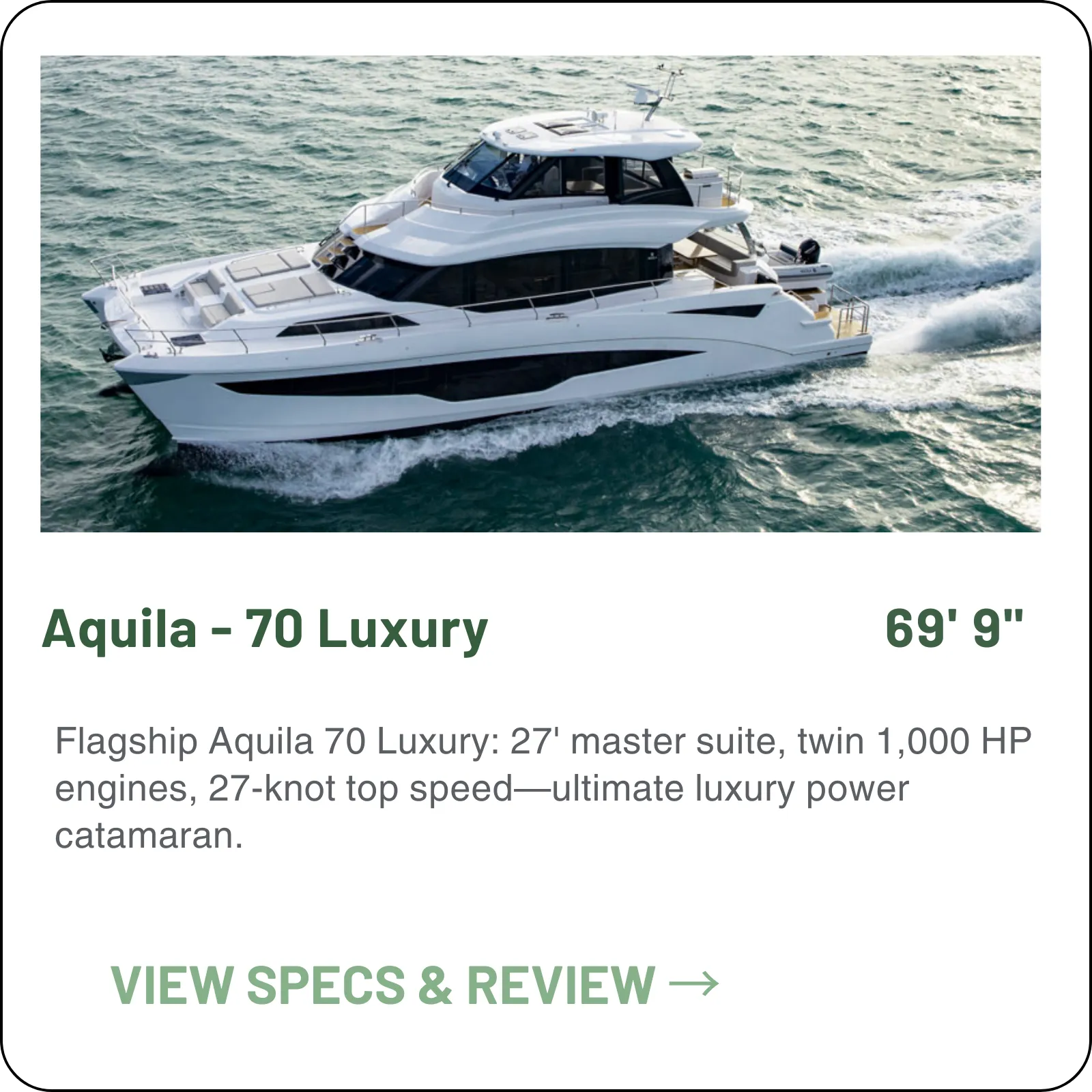The Aquila 70 Luxury is the range flagship — 69'9" with 26'11" of beam, five cabins with five heads, and twin Volvo Penta D13 1,000s for a 20-knot cruise.