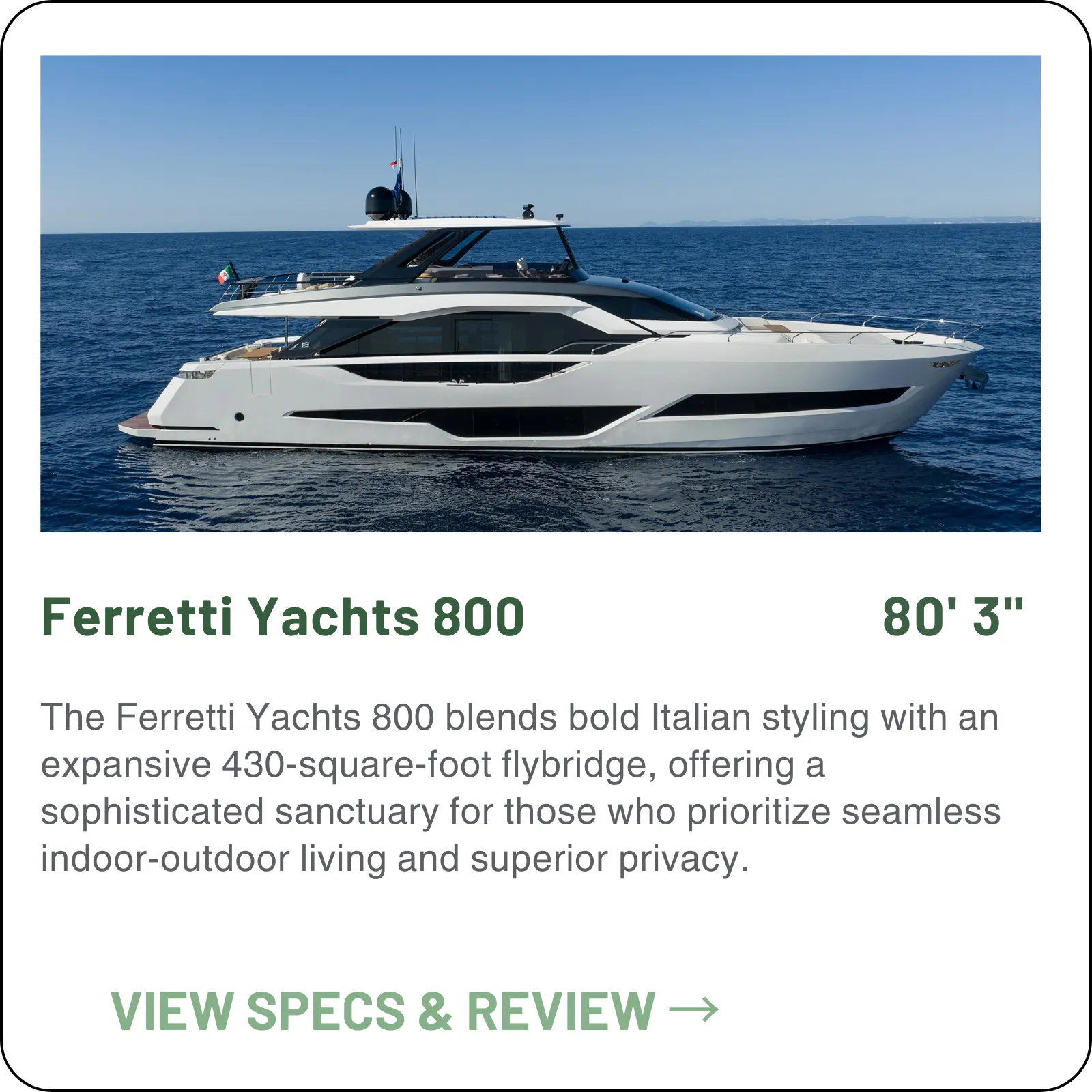 The current 800 is the flybridge that gives you three crew berths without giving up the owner-driver feel — 80'3", four guest cabins, 31 knots on the V12 1800s.