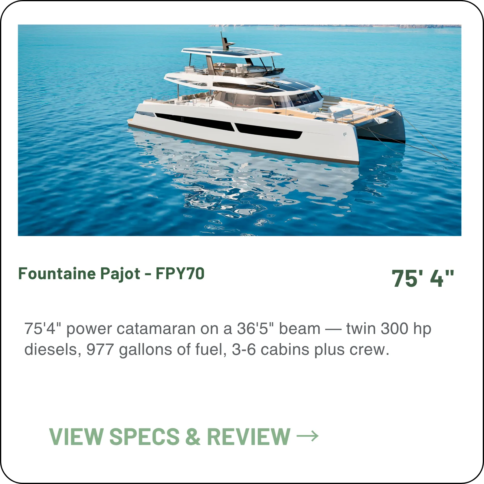 75'4" power catamaran on a 36'5" beam — twin 300 hp diesels, 977 gallons of fuel, 3-6 cabins plus crew.