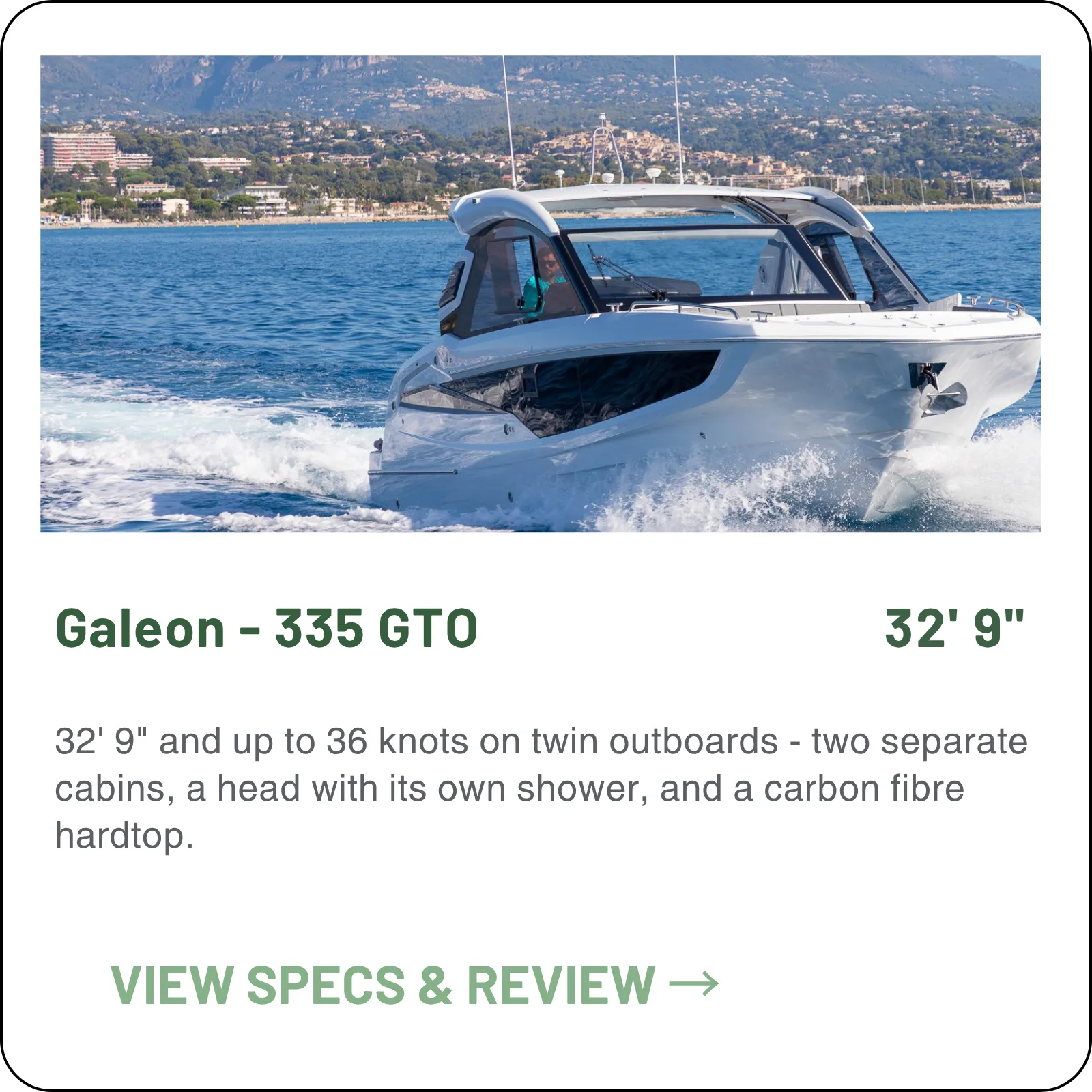 32' 9" and up to 36 knots on twin outboards - two separate cabins, a head with its own shower, and a carbon fibre hardtop.