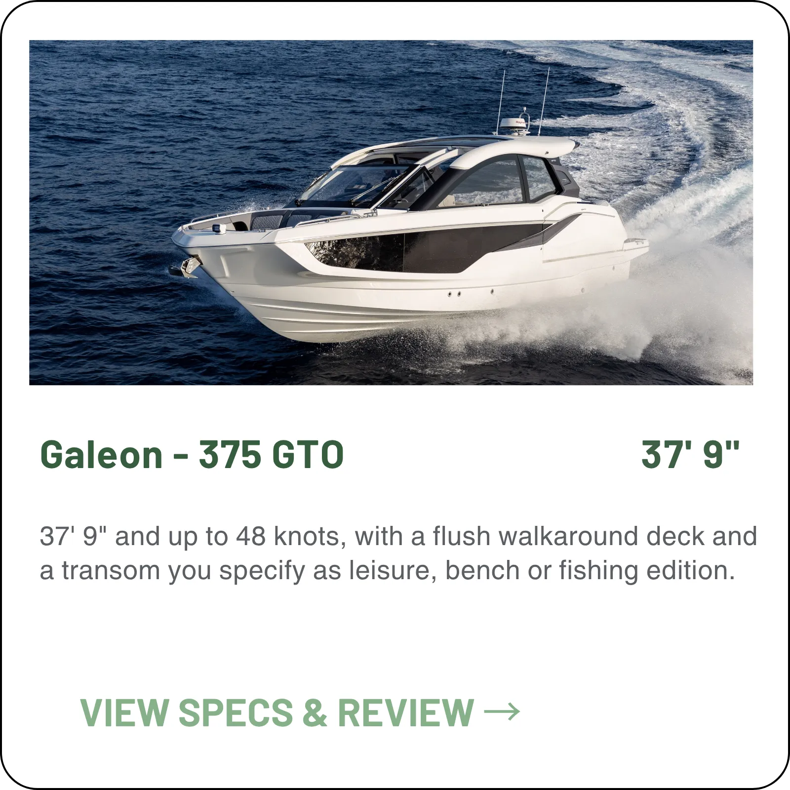 37' 9" and up to 48 knots, with a flush walkaround deck and a transom you specify as leisure, bench or fishing edition.