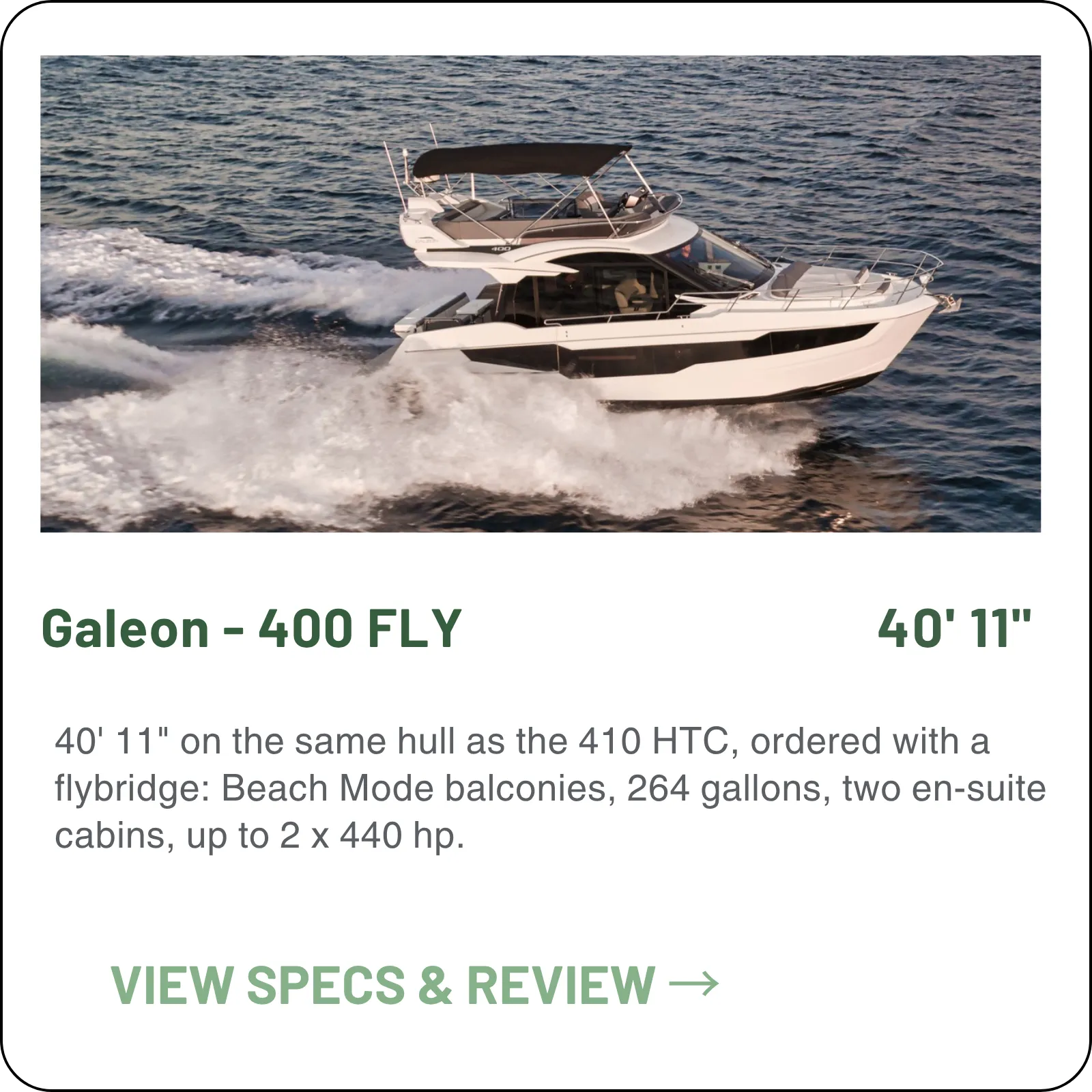 40' 11" on the same hull as the 410 HTC, ordered with a flybridge: Beach Mode balconies, 264 gallons, two en-suite cabins, up to 2 x 440 hp.