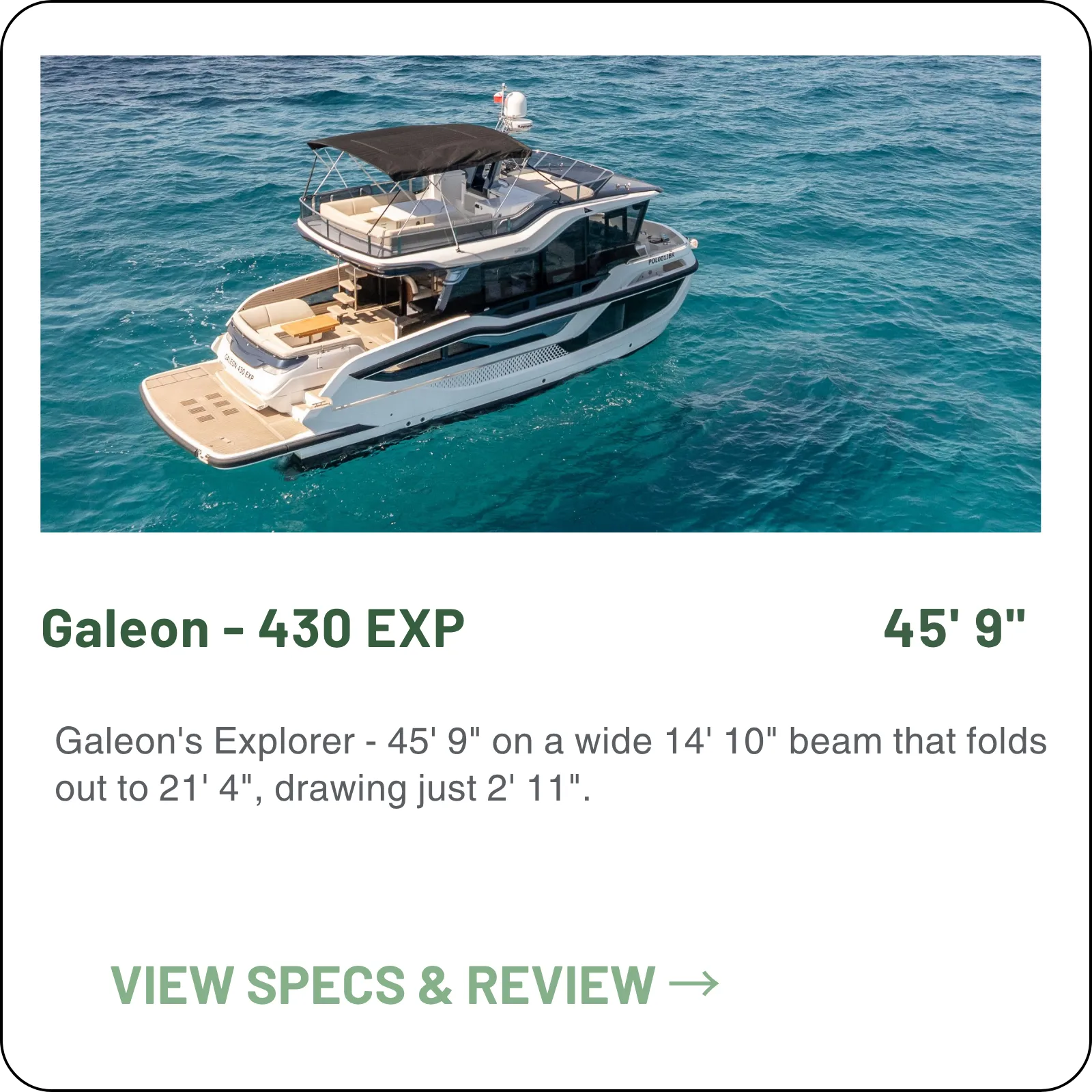 Galeon's Explorer - 45' 9" on a wide 14' 10" beam that folds out to 21' 4", drawing just 2' 11".