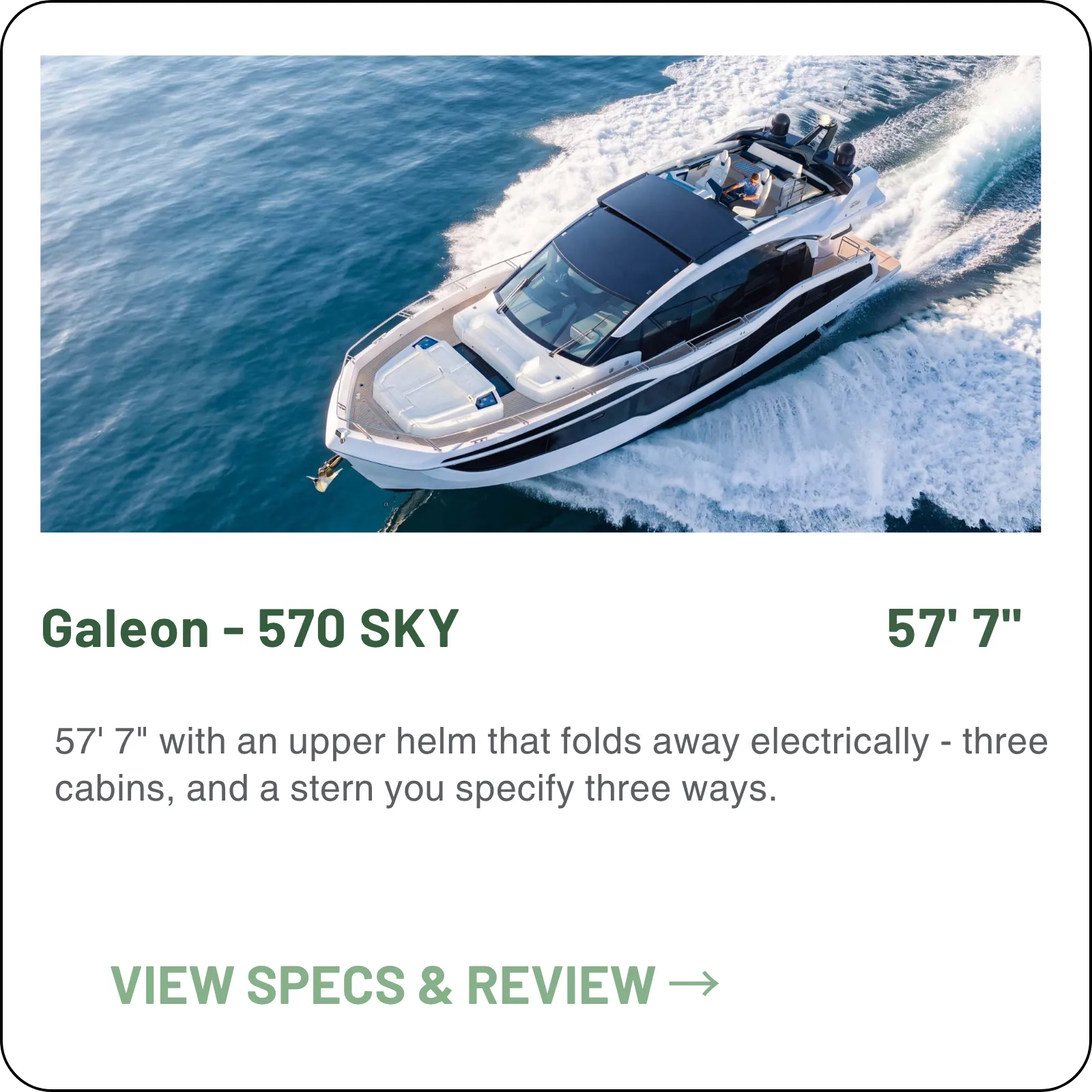 57' 7" with an upper helm that folds away electrically - three cabins, and a stern you specify three ways.