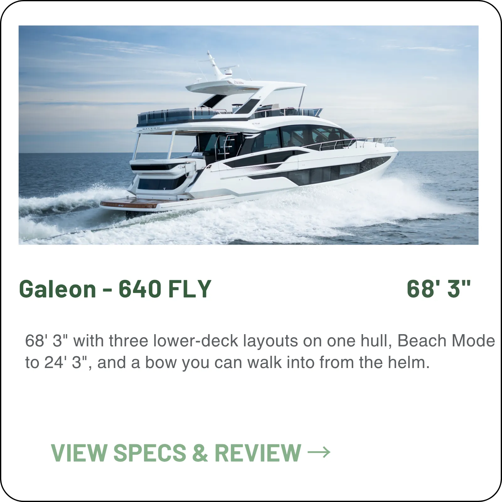 68' 3" with three lower-deck layouts on one hull, Beach Mode to 24' 3", and a bow you can walk into from the helm.