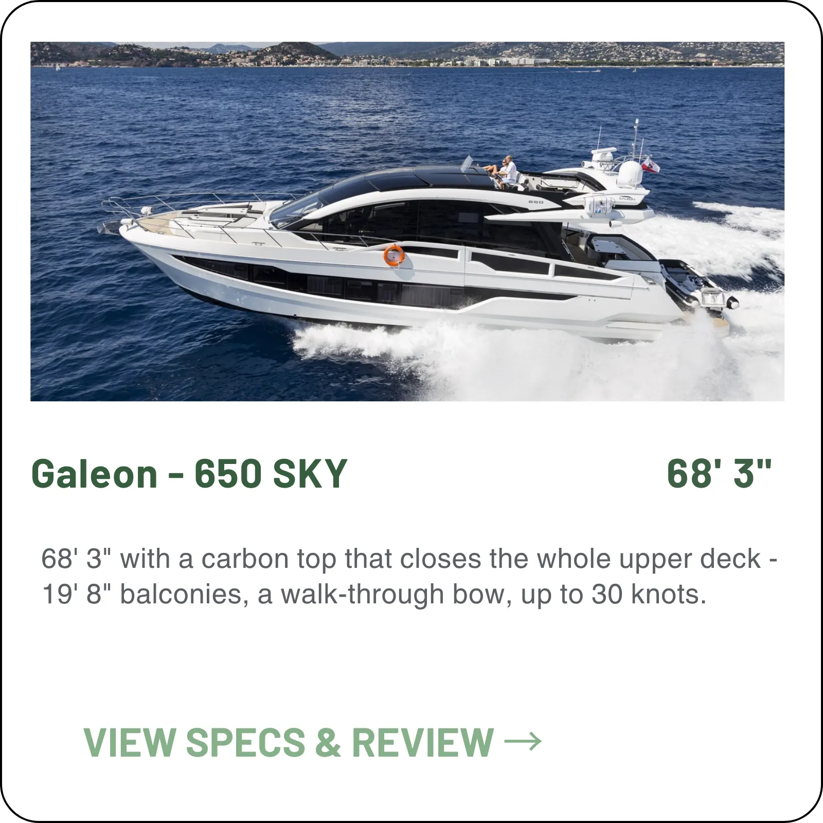 68' 3" with a carbon top that closes the whole upper deck - 19' 8" balconies, a walk-through bow, up to 30 knots.