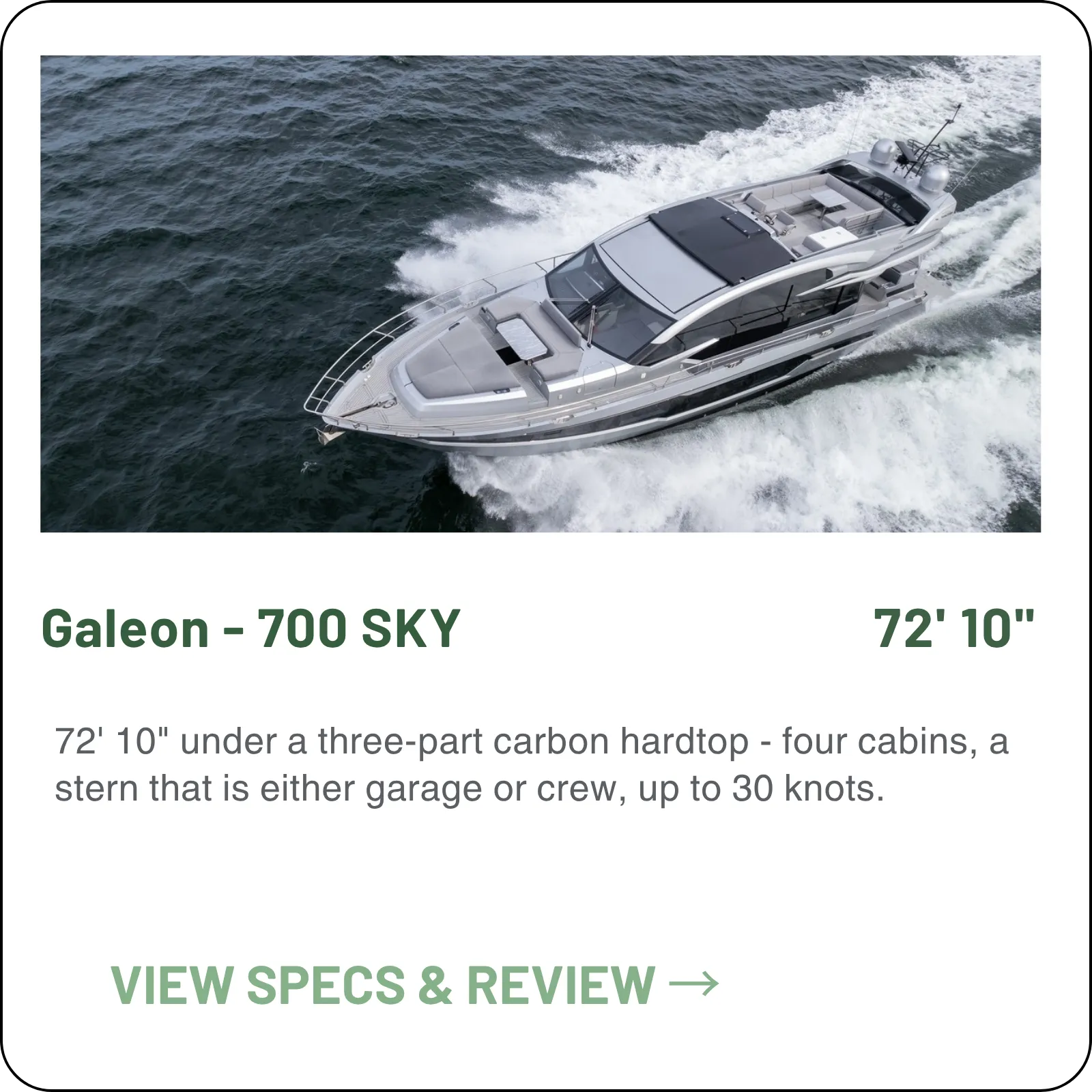 72' 10" under a three-part carbon hardtop - four cabins, a stern that is either garage or crew, up to 30 knots.
