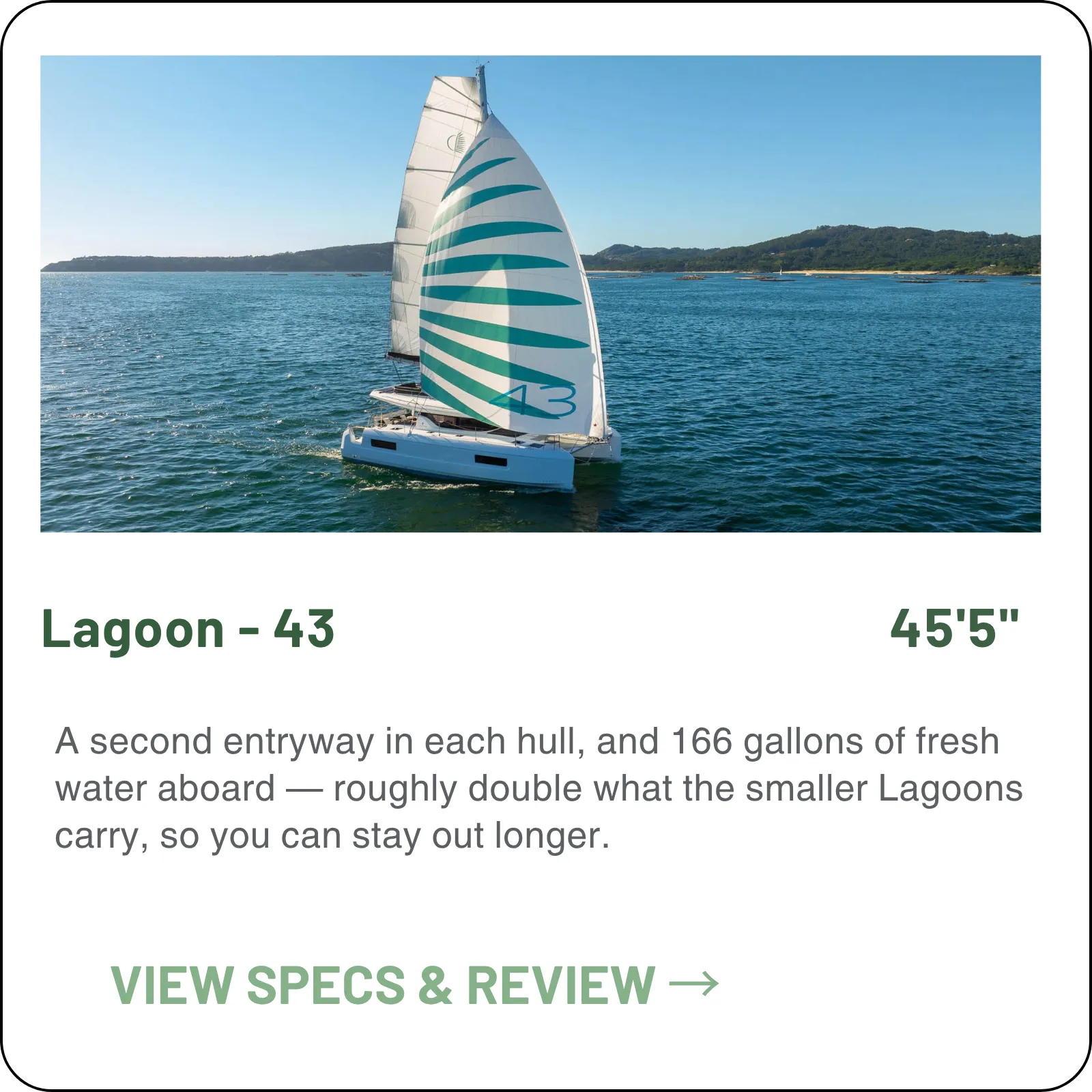 A second entryway in each hull, and 166 gallons of fresh water aboard — roughly double what the smaller Lagoons carry, so you can stay out longer.