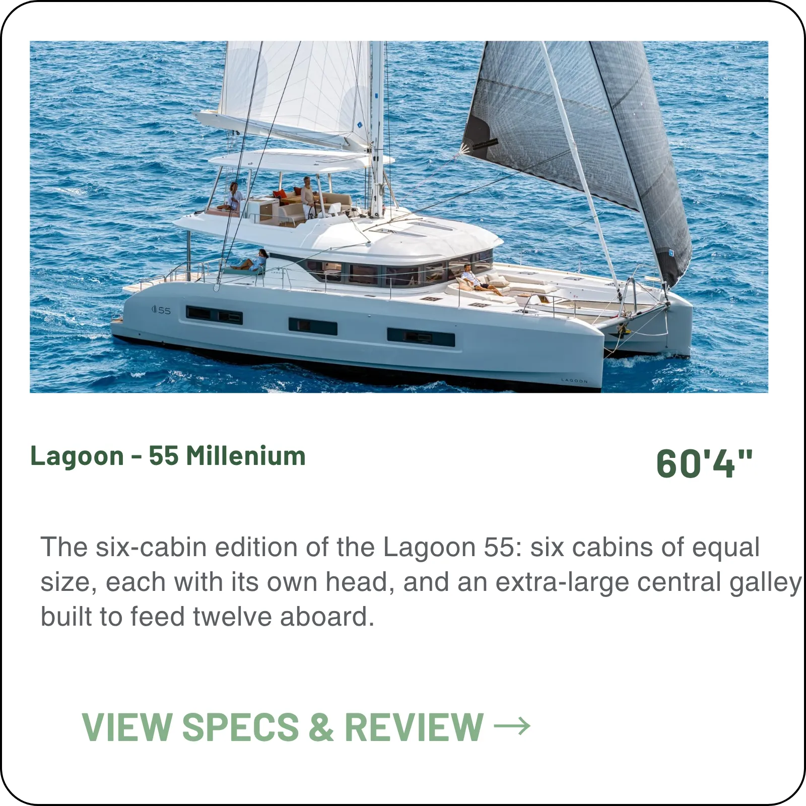 The six-cabin edition of the Lagoon 55: six cabins of equal size, each with its own head, and an extra-large central galley built to feed twelve aboard.