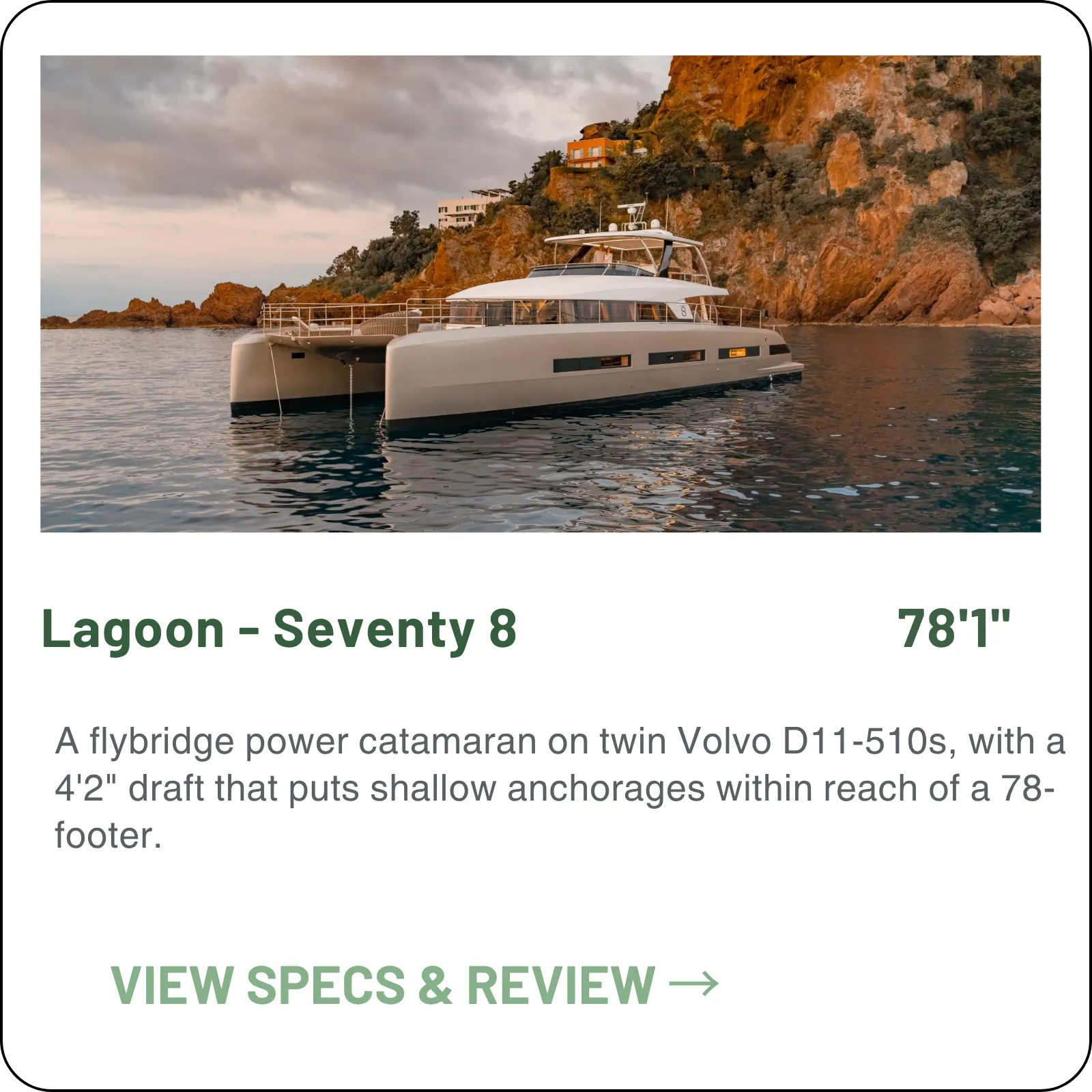 A flybridge power catamaran on twin Volvo D11-510s, with a 4'2" draft that puts shallow anchorages within reach of a 78-footer.