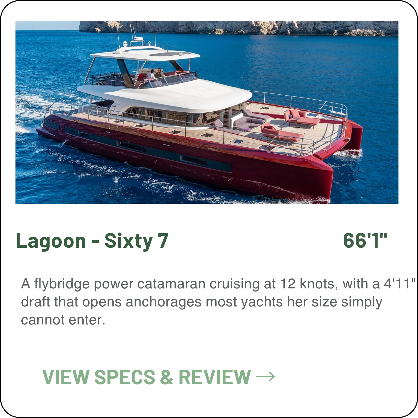 A flybridge power catamaran cruising at 12 knots, with a 4'11" draft that opens anchorages most yachts her size simply cannot enter.