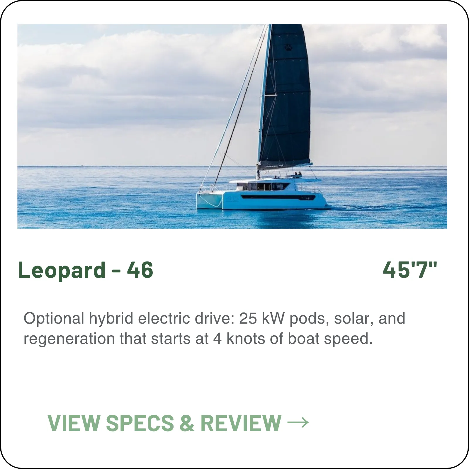 Optional hybrid electric drive: 25 kW pods, solar, and regeneration that starts at 4 knots of boat speed.