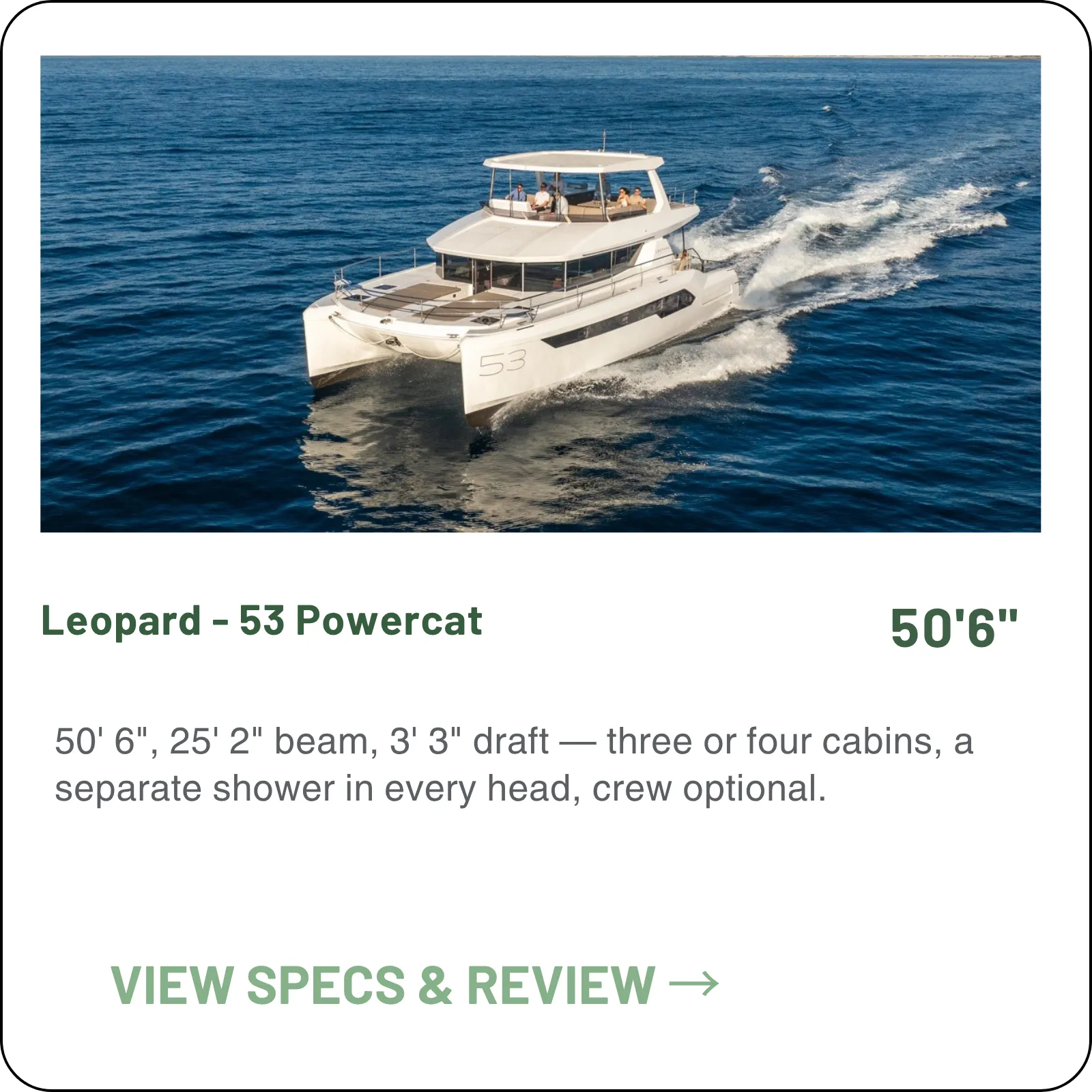 50' 6", 25' 2" beam, 3' 3" draft — three or four cabins, a separate shower in every head, crew optional.