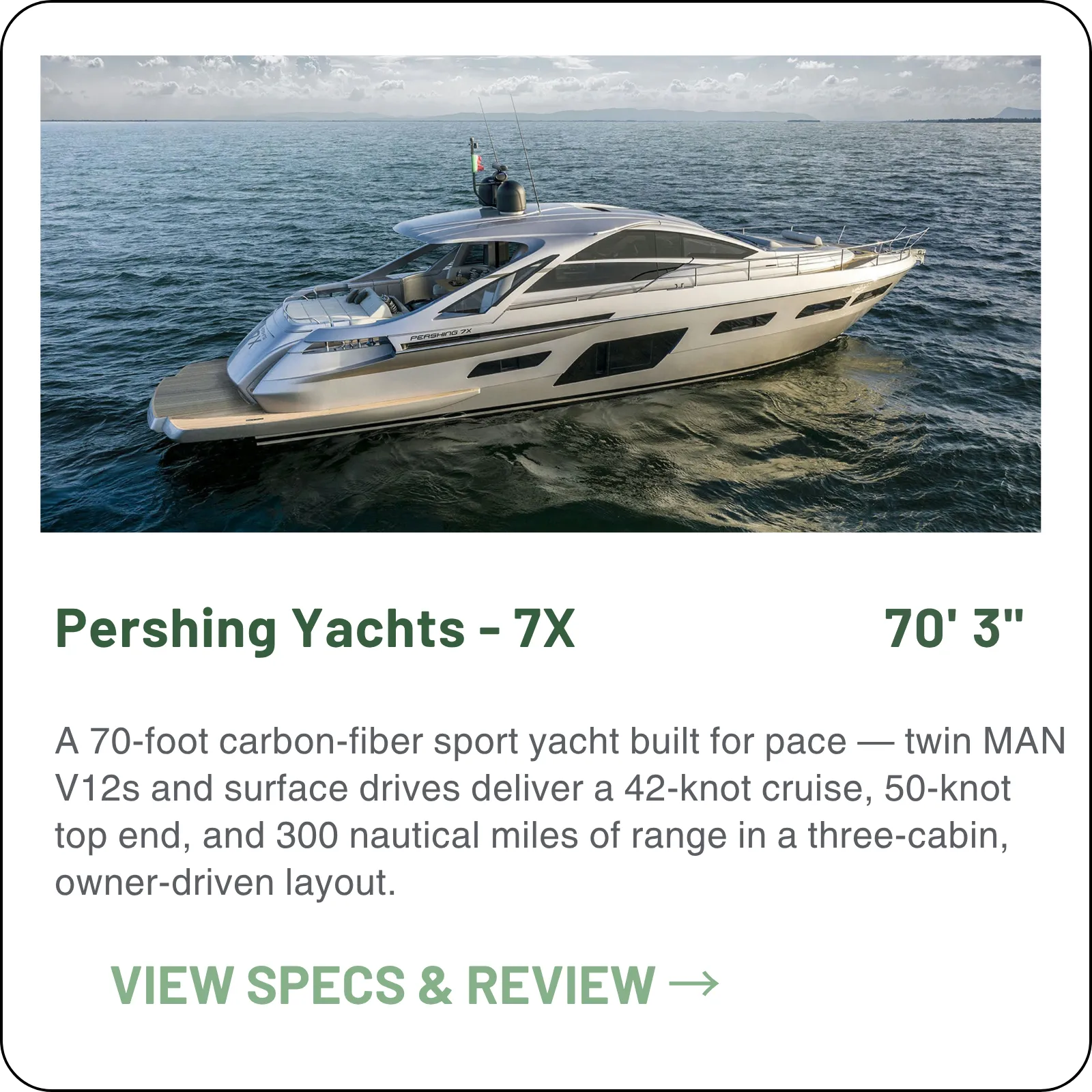 A 69-foot carbon-fibre sport yacht built for pace — twin MAN V12s and surface drives deliver a 42-knot cruise, 50-knot top end, and 300 nautical miles of range in a three-cabin, owner-driven layout.