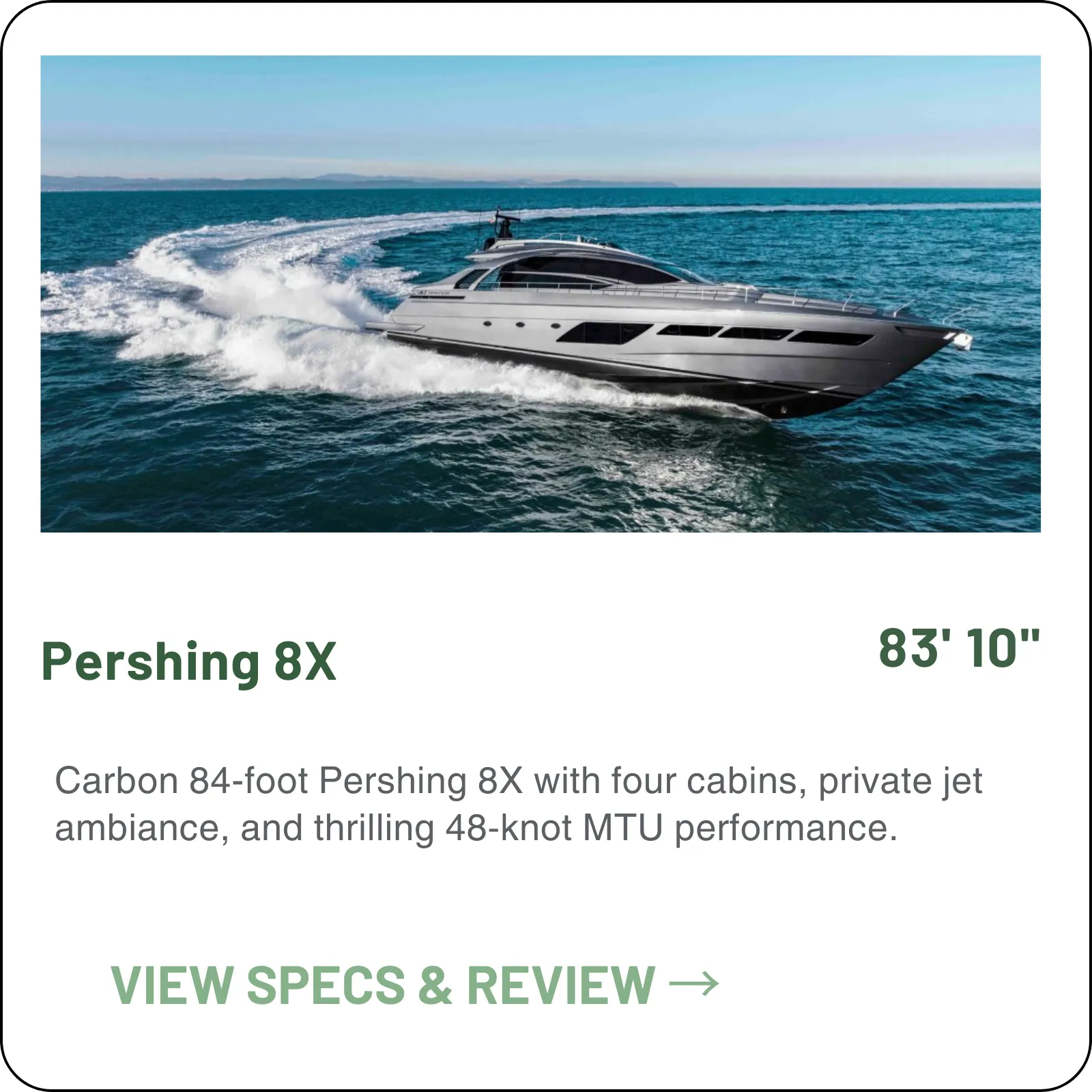 Carbon fibre and surface drives in an 83'10" package — 48 knots flat out, a 41-knot cruise, and four cabins for owners who want the pace without giving up the accommodation.