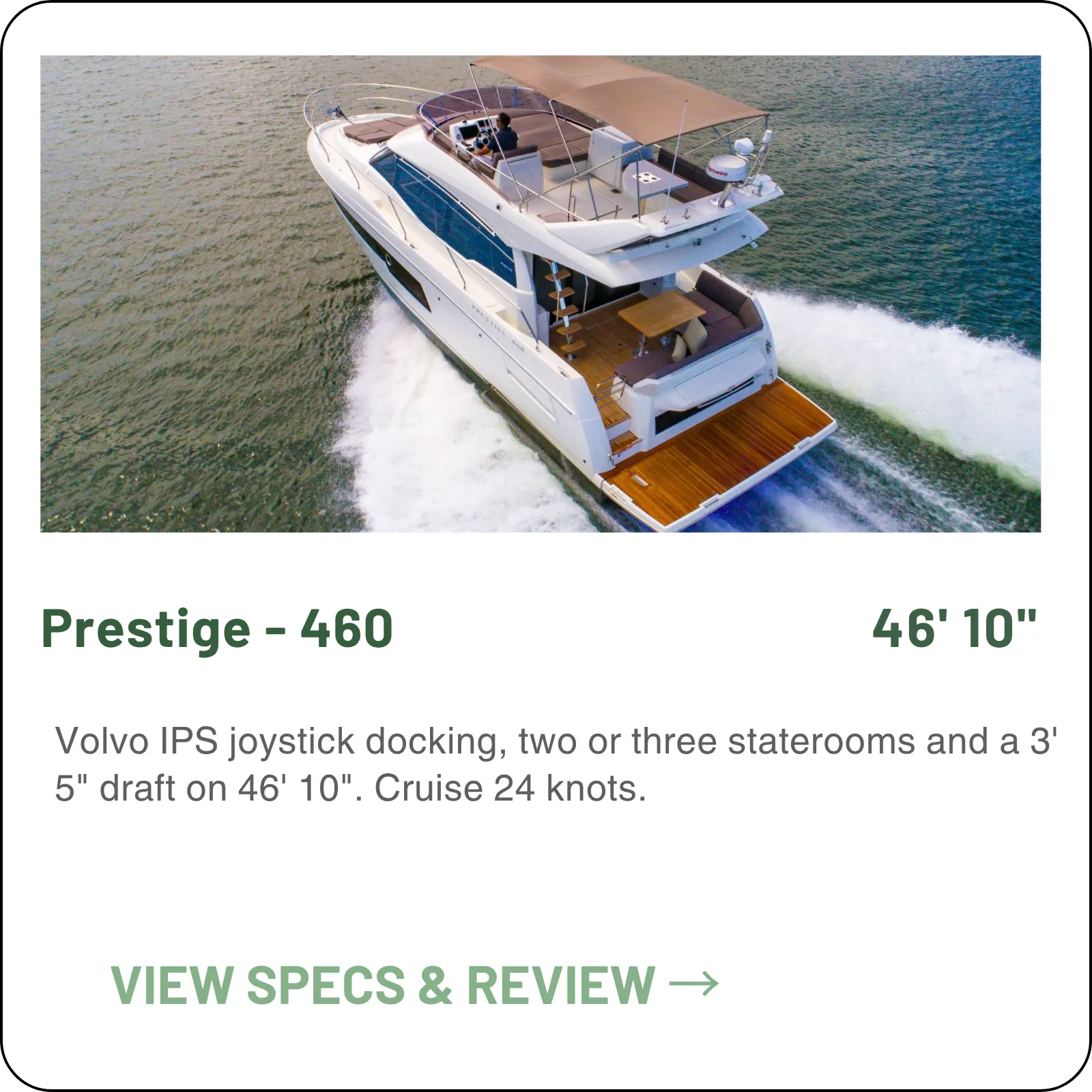 Volvo IPS joystick docking, two or three staterooms and a 3' 5" draft on 46' 10". Cruise 24 knots.
