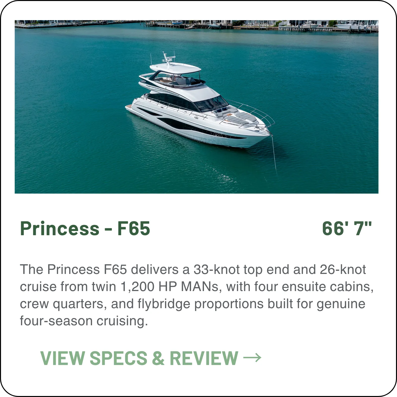 The Princess F65 delivers a 31 to 33-knot top end from twin 1,200 HP MANs, with four ensuite cabins, crew quarters, and flybridge proportions built for genuine four-season cruising.