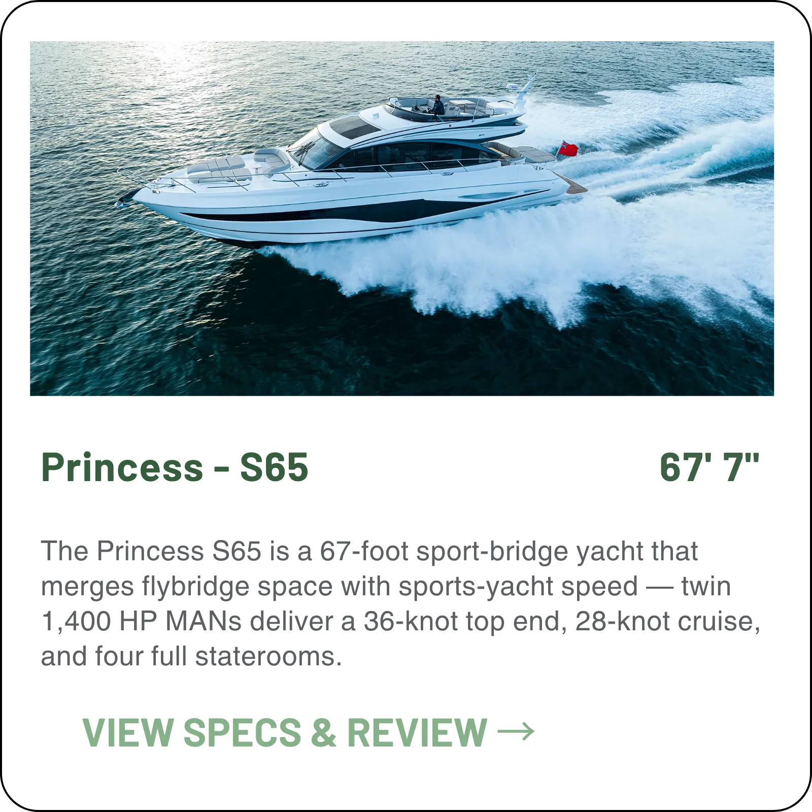 The Princess S65 is a 67-foot sport-bridge yacht that merges flybridge space with sports-yacht speed — twin 1,400 HP MANs deliver a 34 to 36-knot top end and four full staterooms.