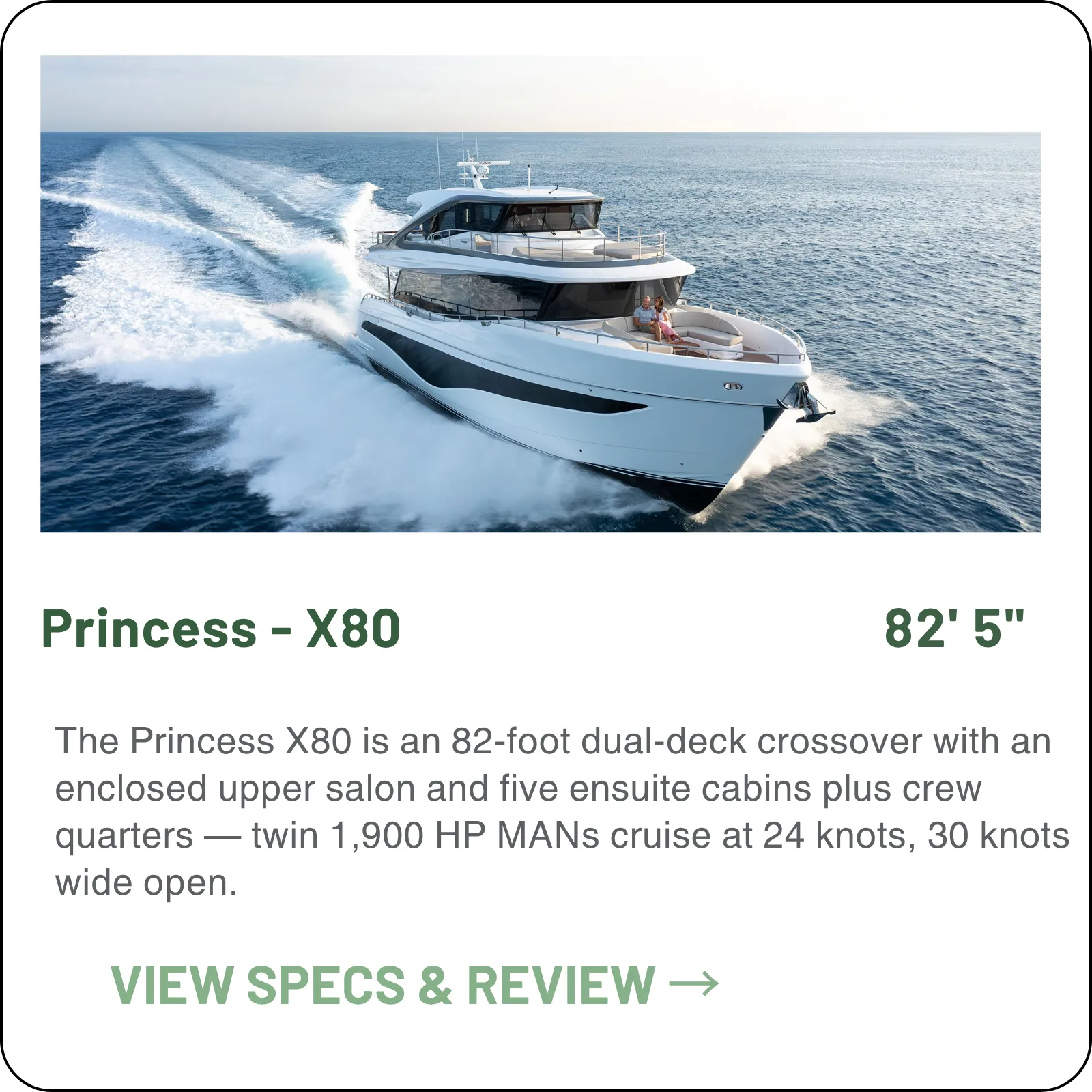 The Princess X80 is an 82-foot dual-deck crossover with an enclosed upper salon and five ensuite cabins plus crew quarters — twin 1,900 HP MANs take it to 30 knots wide open.