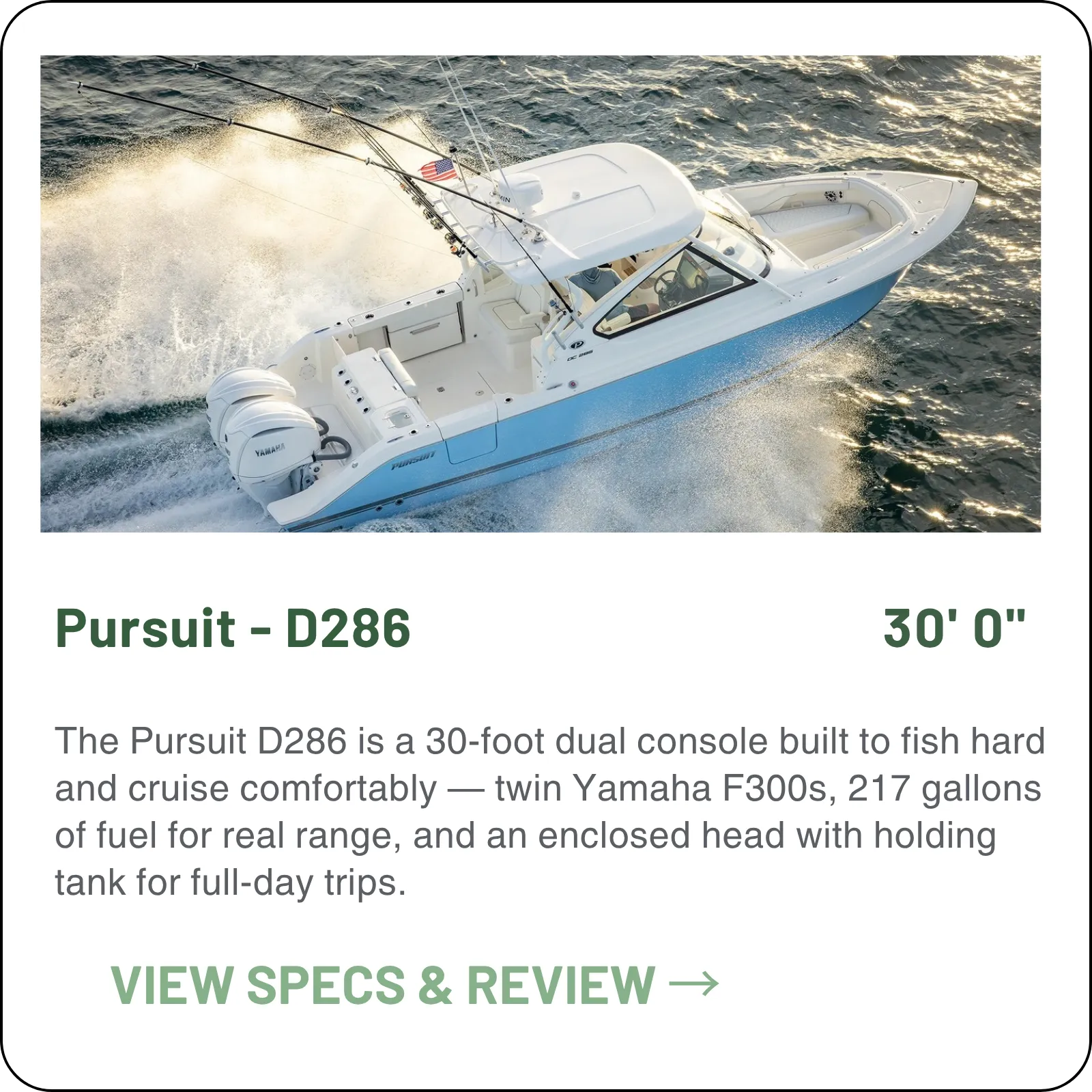 The Pursuit D286 Denali is a 30-foot dual console built to fish hard and cruise comfortably — twin Yamaha F300s to 55 mph, 217 gallons of fuel for a 330-mile range, and an enclosed head with a holding tank for full-day trips.