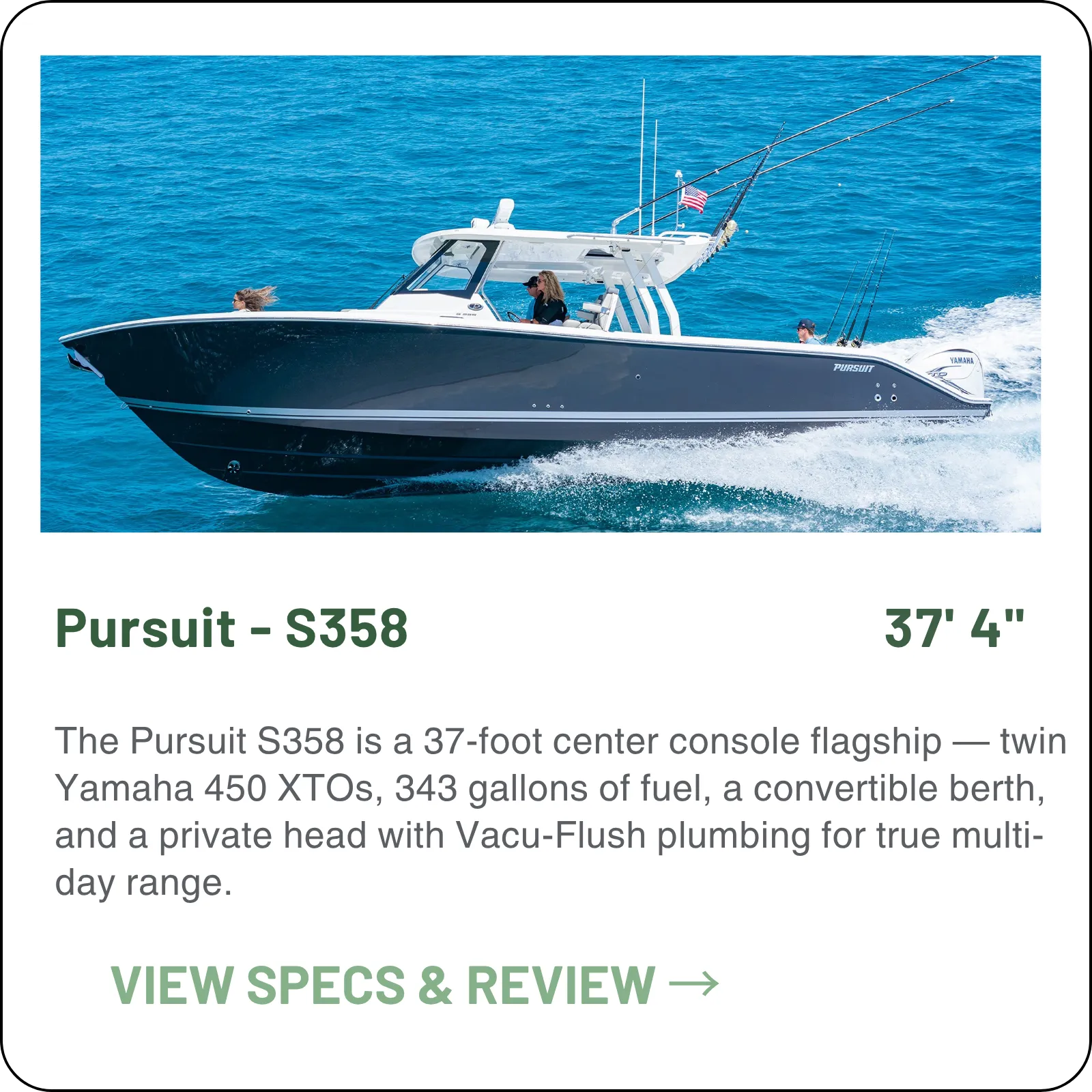 The Pursuit S358 is a 37-foot center console flagship — twin Yamaha 450 XTOs to 51.2 mph, 343 gallons of fuel, a convertible berth, and the only enclosed head in the 34- to 35-foot center console class.
