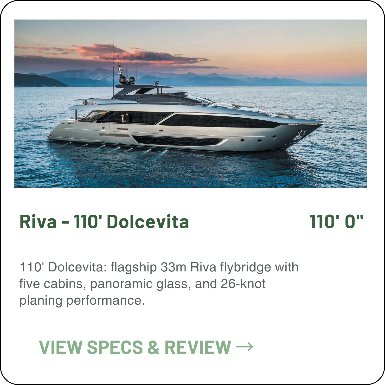 The 110' Dolcevita topped Riva's Flybridge line until the 112' Dolcevita Super replaced it — 26 knots, a 430-mile range at cruise, and five en-suite cabins behind a glass-walled main deck.