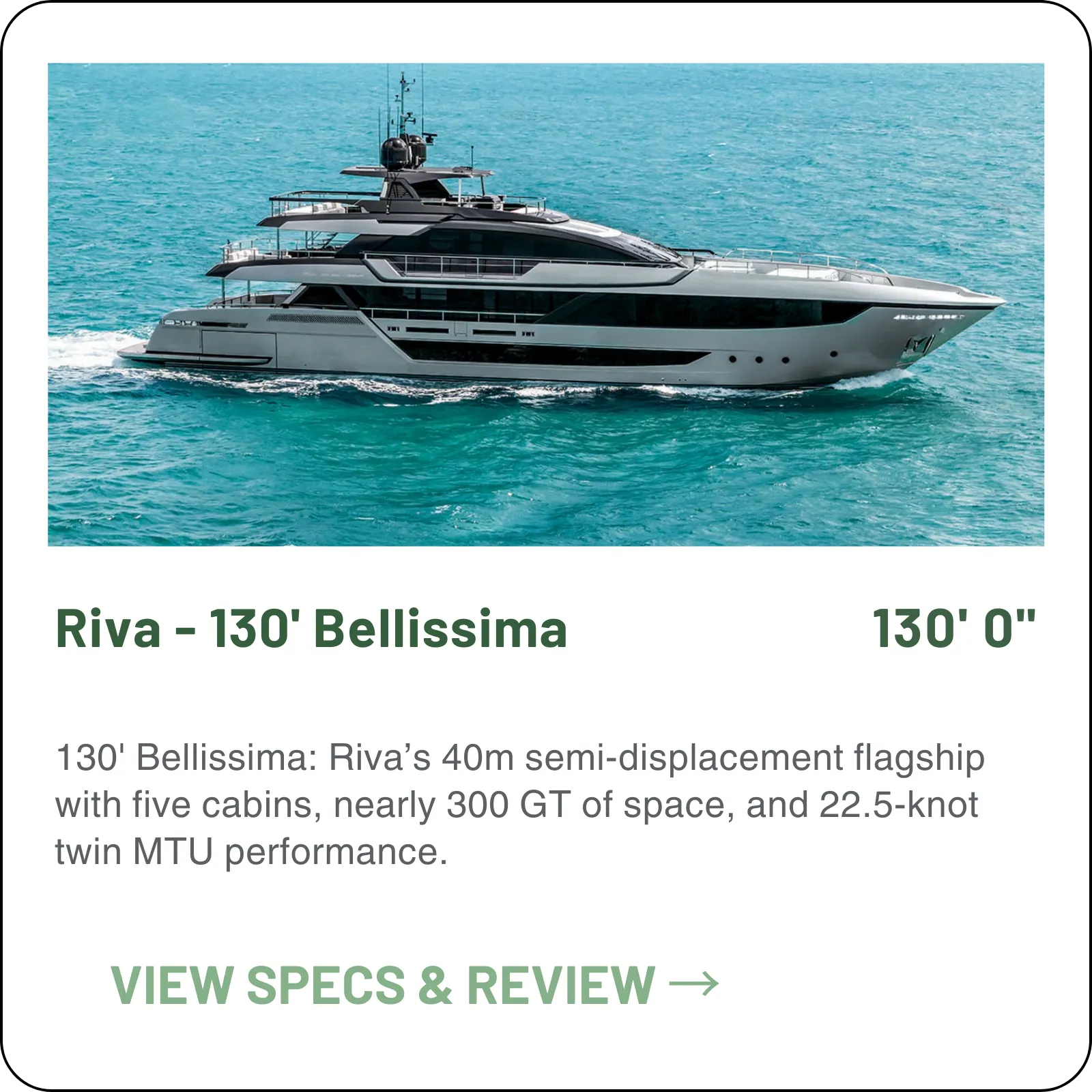 The 130' Bellissima is the largest Riva in the Flybridge range — 131'3" over five guest cabins and four crew cabins, on twin MTU 16V 2000 M96Ls.