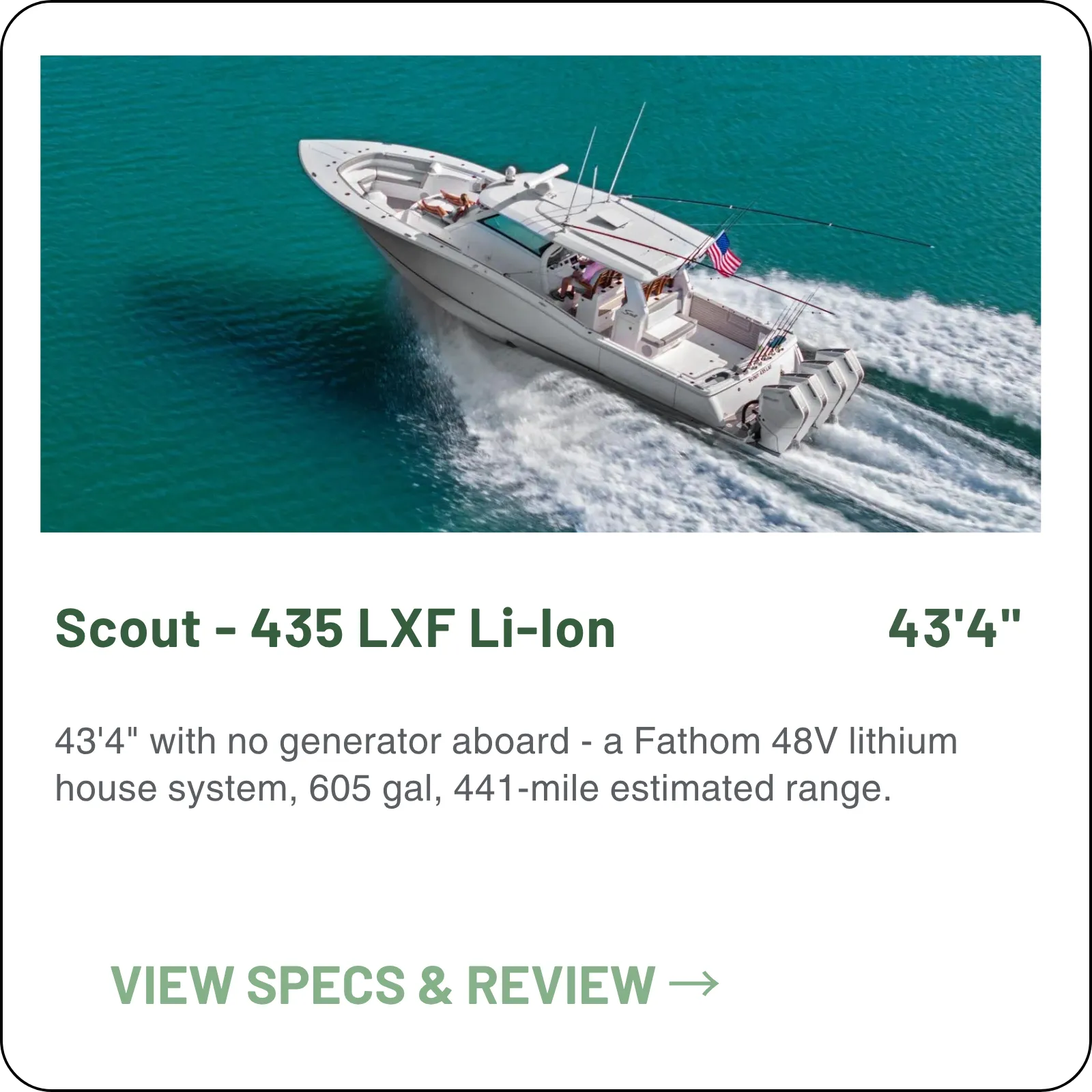 43'4" with no generator aboard - a Fathom 48V lithium house system, 605 gal, 441-mile estimated range.