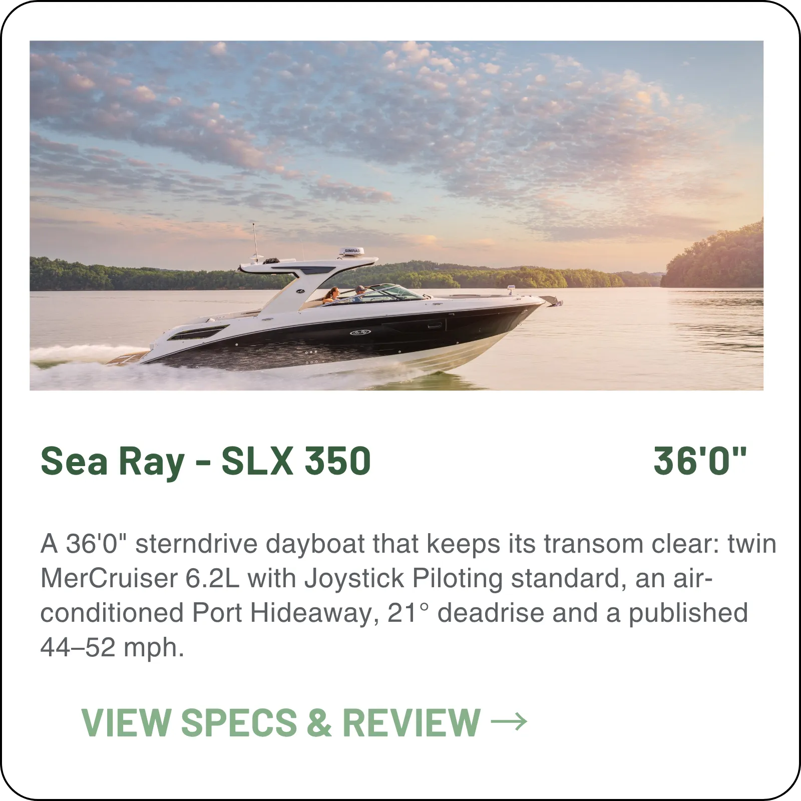 A 36'0" sterndrive dayboat that keeps its transom clear: twin MerCruiser 6.2L with Joystick Piloting standard, an air-conditioned Port Hideaway, 21° deadrise and a published 44–52 mph.