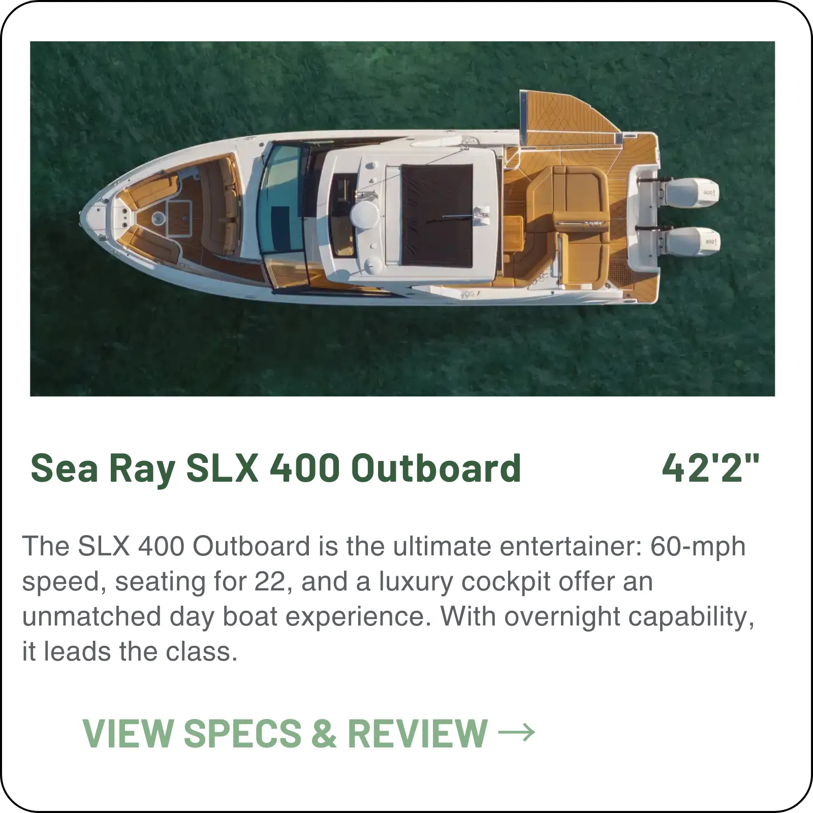 42'2" and the only Sea Ray in the range offered with twin 600 hp V12 Verados. The fold-down swim terrace opens the cockpit all the way to the water.