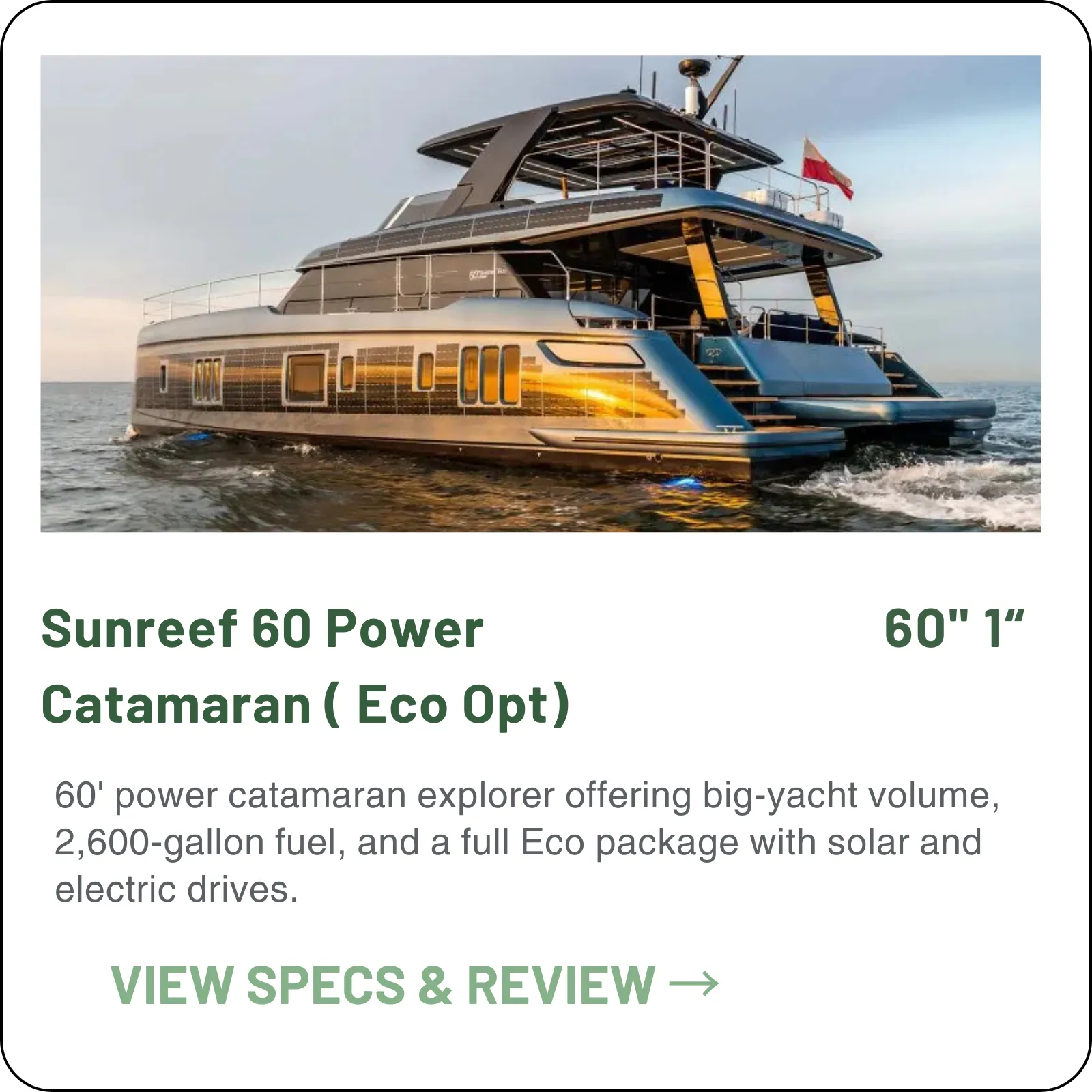 Up to 12 guests on a 60-foot power catamaran — the range's most-built hull.