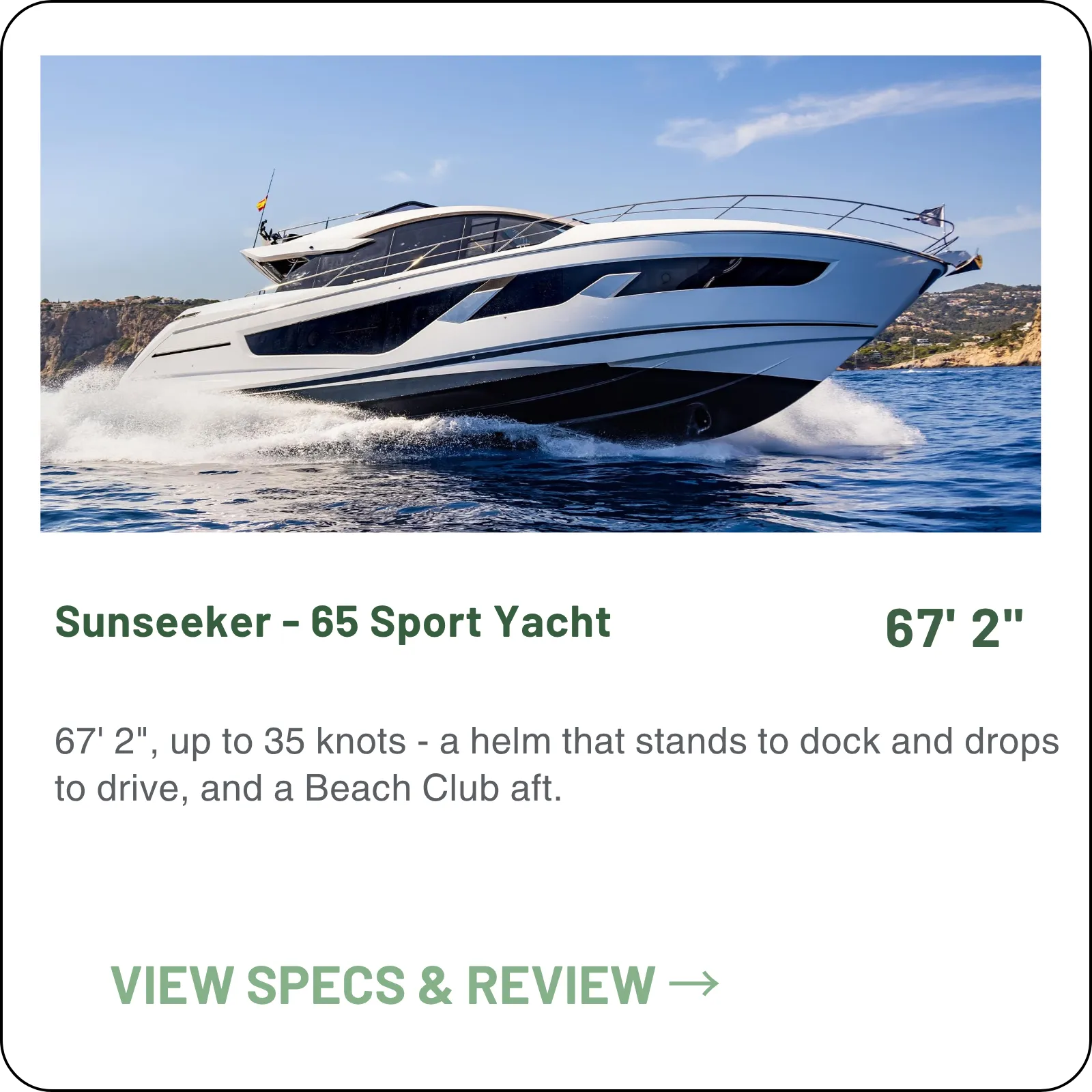 67' 2", up to 35 knots - a helm that stands to dock and drops to drive, and a Beach Club aft.